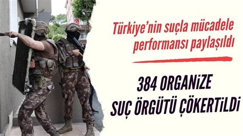 Türkiye genelinde 384 organize suç örgütü çökertildi Son Dakika Haberleri